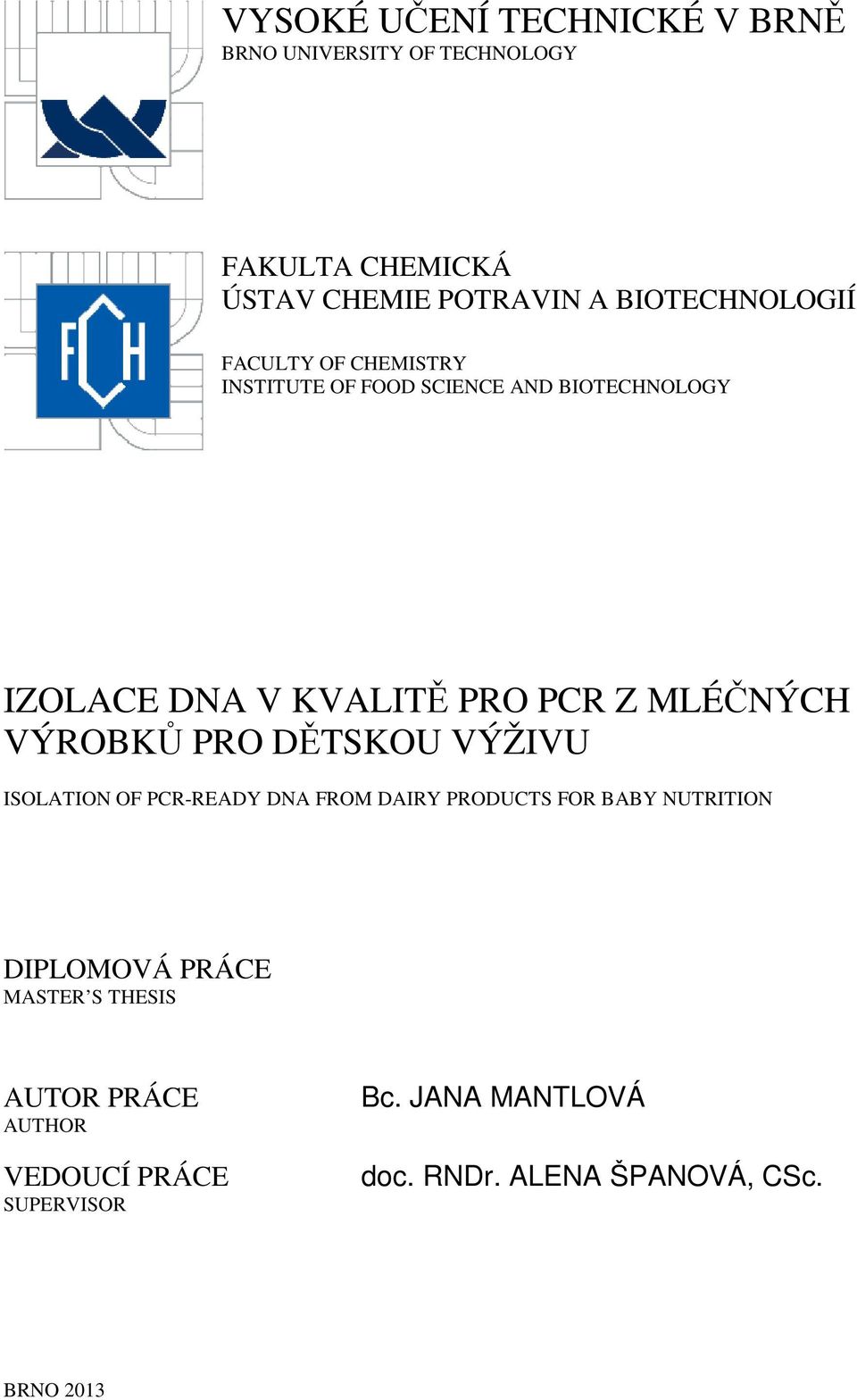 Z MLÉČNÝCH VÝROBKŮ PRO DĚTSKOU VÝŽIVU ISOLATION OF PCR-READY DNA FROM DAIRY PRODUCTS FOR BABY NUTRITION