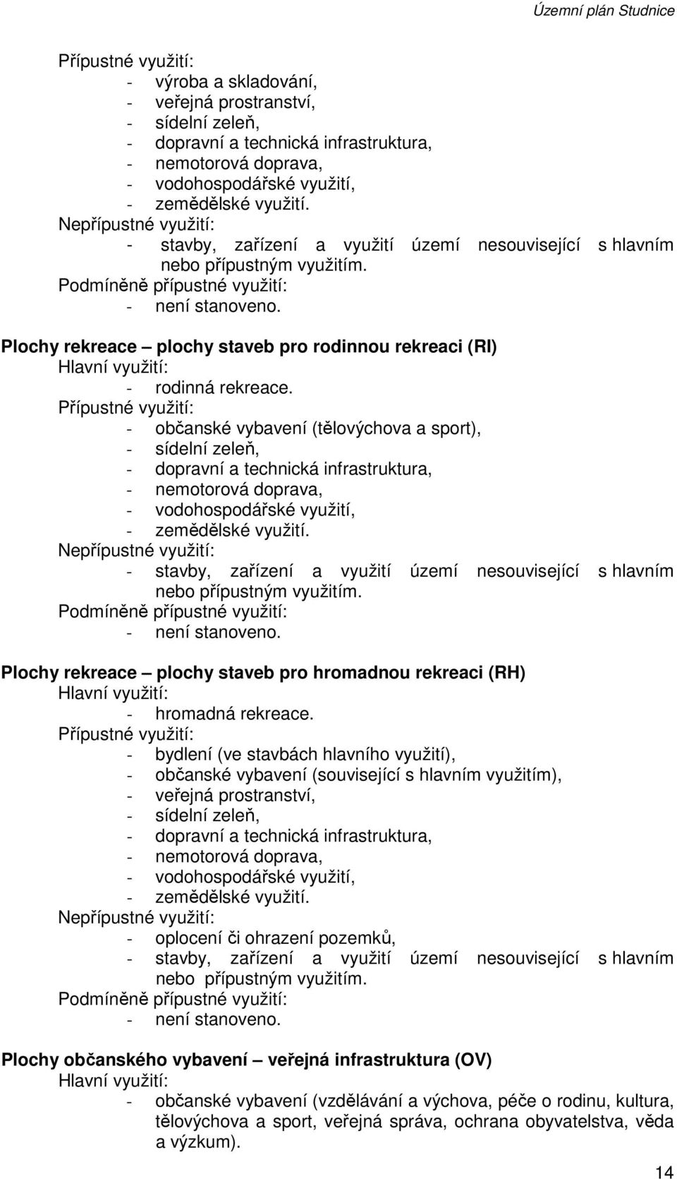 Plochy rekreace plochy staveb pro rodinnou rekreaci (RI) Hlavní využití: - rodinná rekreace.