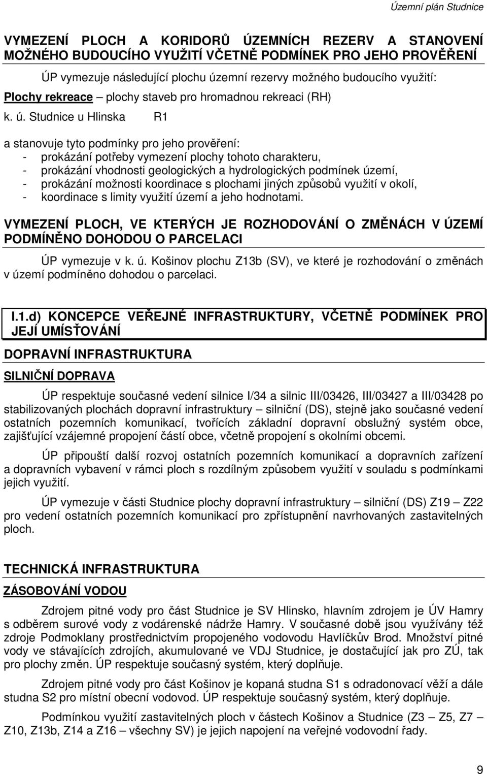 Studnice u Hlinska R1 a stanovuje tyto podmínky pro jeho prověření: - prokázání potřeby vymezení plochy tohoto charakteru, - prokázání vhodnosti geologických a hydrologických podmínek území, -