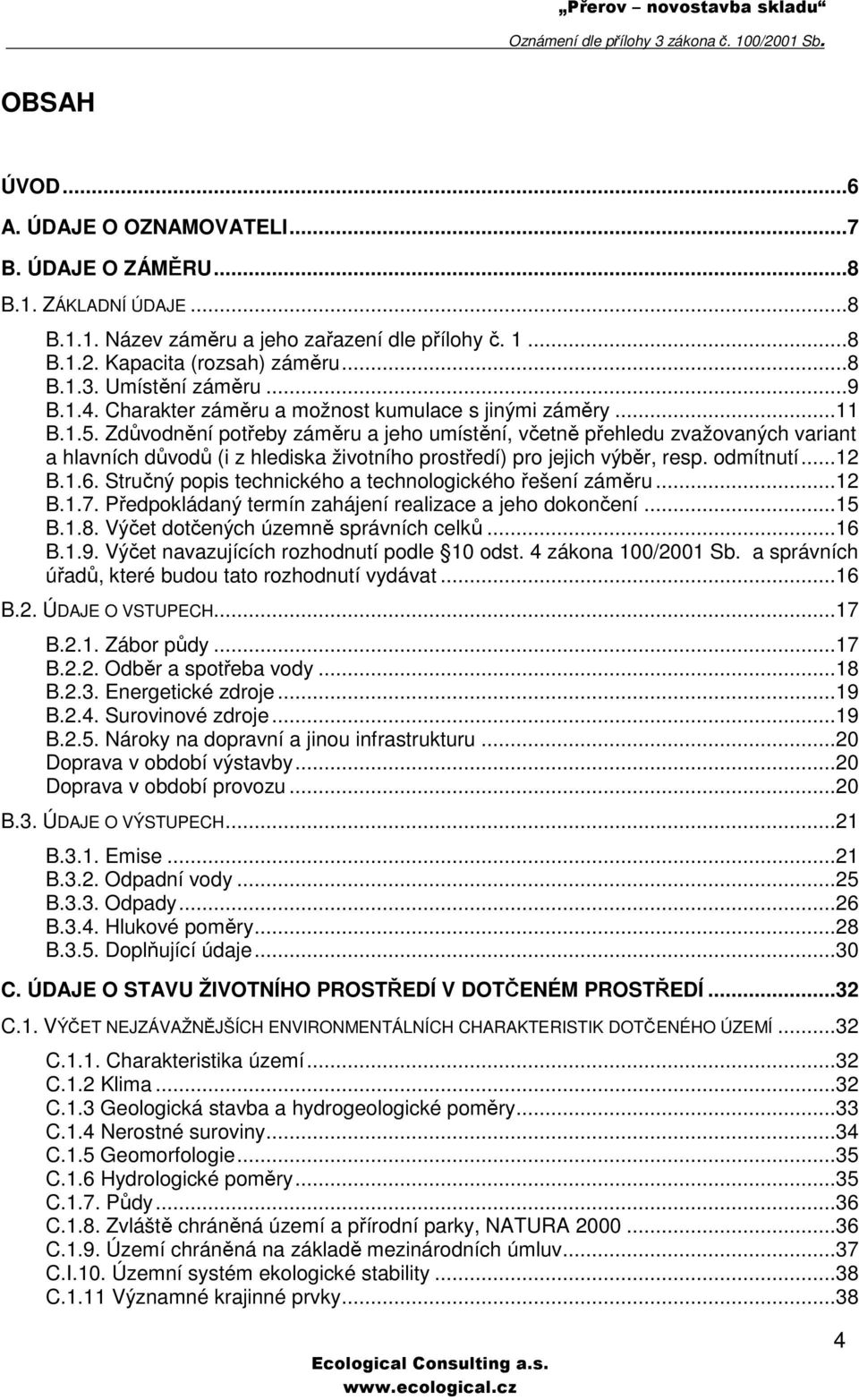 Zdůvodnění potřeby záměru a jeho umístění, včetně přehledu zvažovaných variant a hlavních důvodů (i z hlediska životního prostředí) pro jejich výběr, resp. odmítnutí...12 B.1.6.