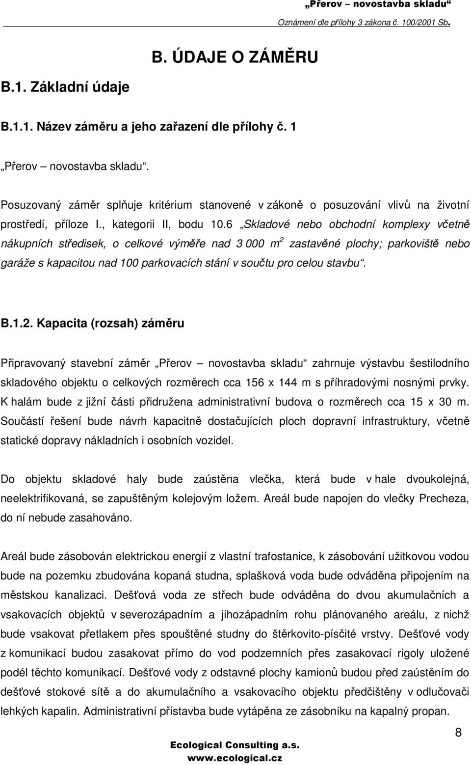 6 Skladové nebo obchodní komplexy včetně nákupních středisek, o celkové výměře nad 3 000 m 2 zastavěné plochy; parkoviště nebo garáže s kapacitou nad 100 parkovacích stání v součtu pro celou stavbu.