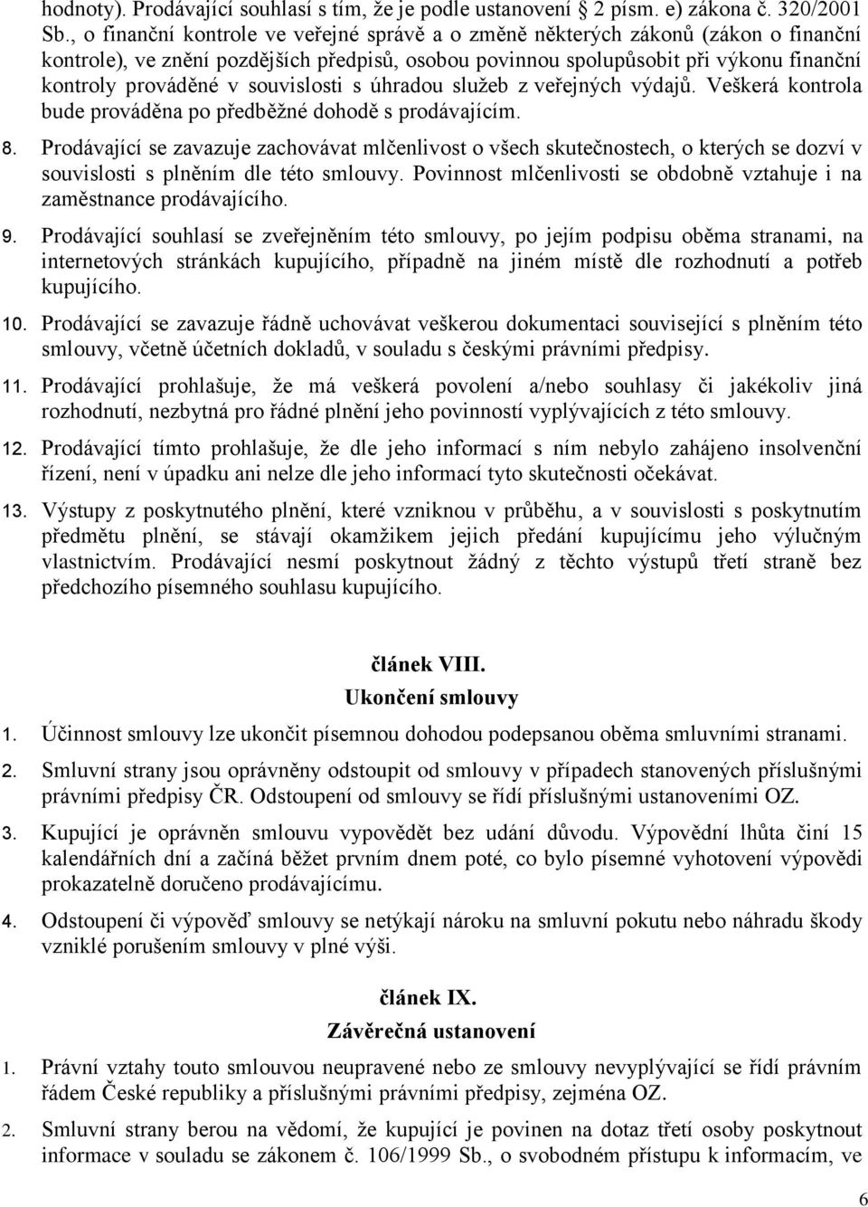 souvislosti s úhradou služeb z veřejných výdajů. Veškerá kontrola bude prováděna po předběžné dohodě s prodávajícím. 8.