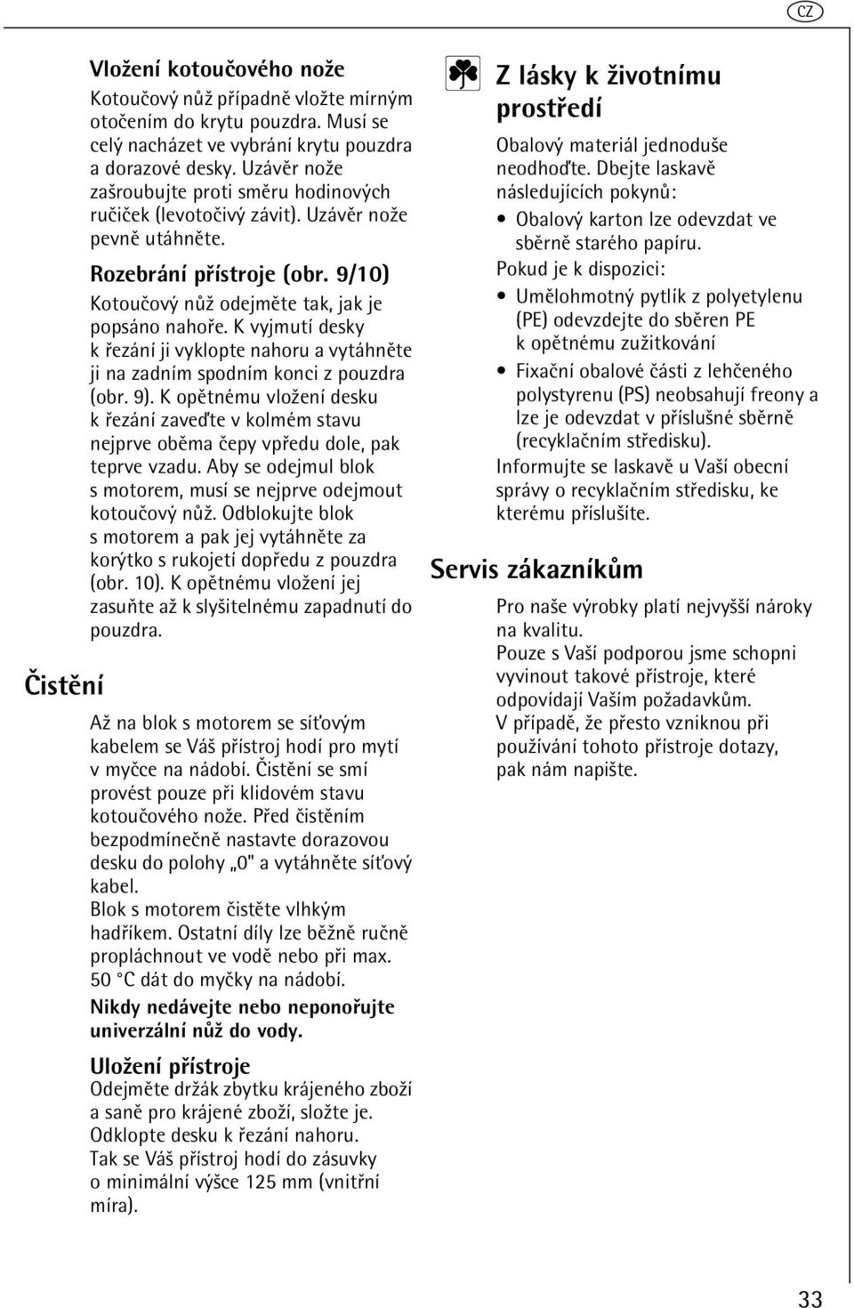K vyjmutí desky k øezání ji vyklopte nahoru a vytáhnìte ji na zadním spodním konci z pouzdra (obr. 9).