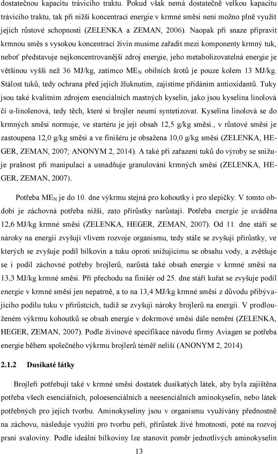 Nopk při snze připrvit krmnou směs s vysokou koncentrcí živin musíme zřdit mezi komponenty krmný tuk, neboť předstvuje nejkoncentrovnější zdroj energie, jeho metbolizovtelná energie je většinou vyšší