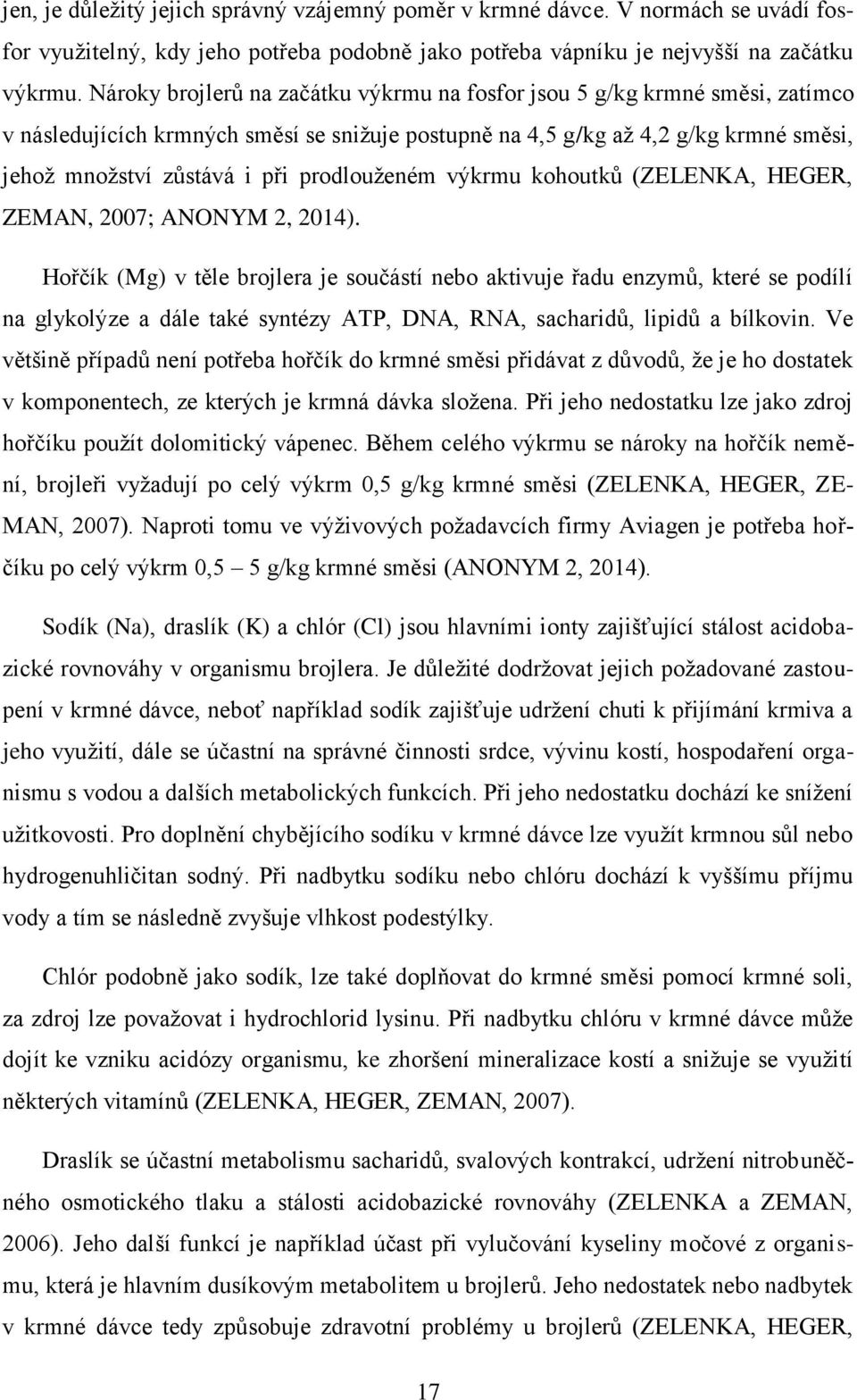 výkrmu kohoutků (ZELENKA, HEGER, ZEMAN, 2007; ANONYM 2, 2014).