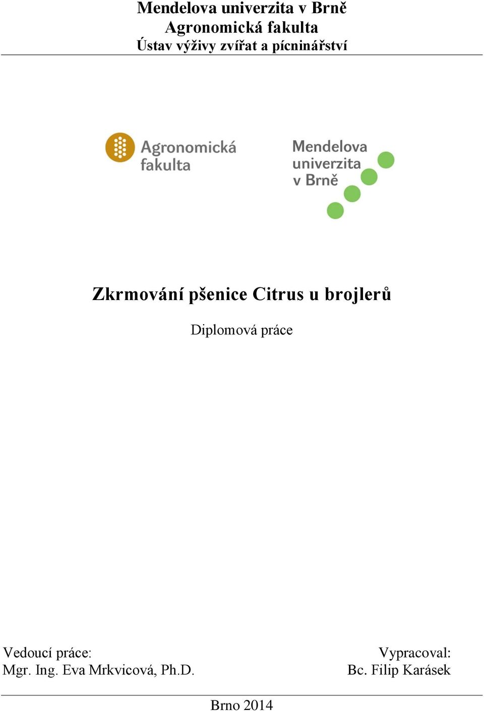 u brojlerů Diplomová práce Vedoucí práce: Mgr. Ing.