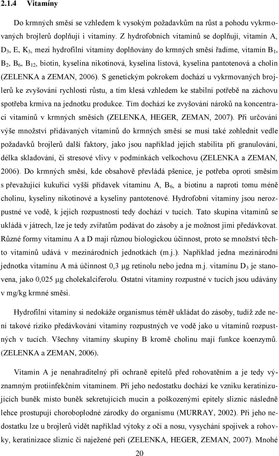 pntotenová cholin (ZELENKA ZEMAN, 2006).