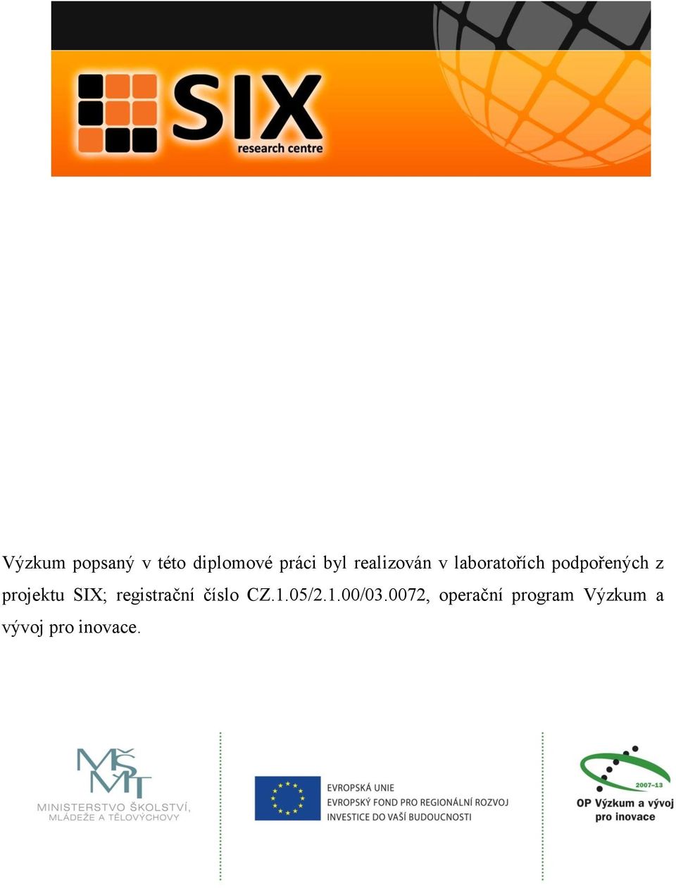 projektu SIX; registrční číslo CZ.1.05/2.1.00/03.