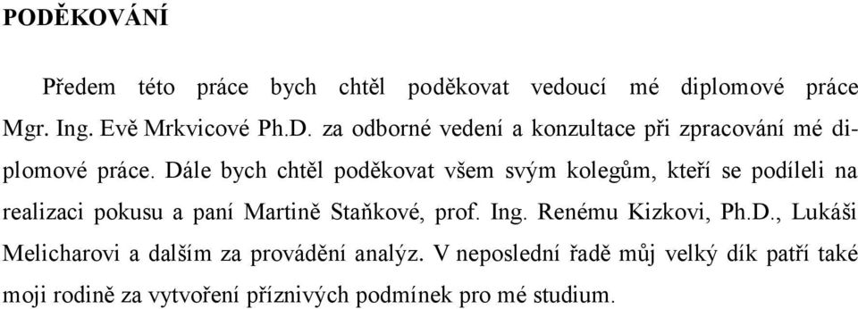 Renému Kizkovi, Ph.D., Lukáši Melichrovi dlším z provádění nlýz.