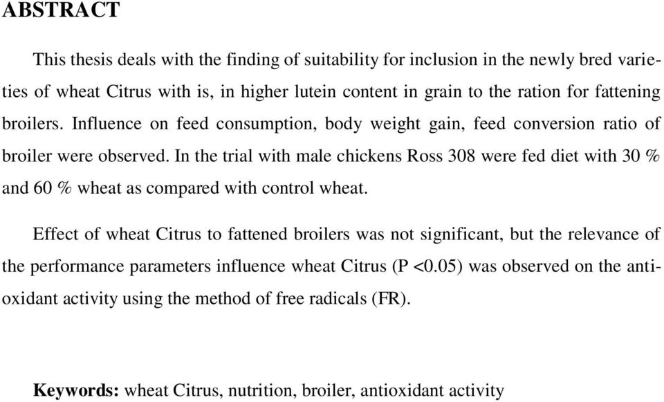 In the tril with mle chickens Ross 308 were fed diet with 30 % nd 60 % whet s compred with control whet.