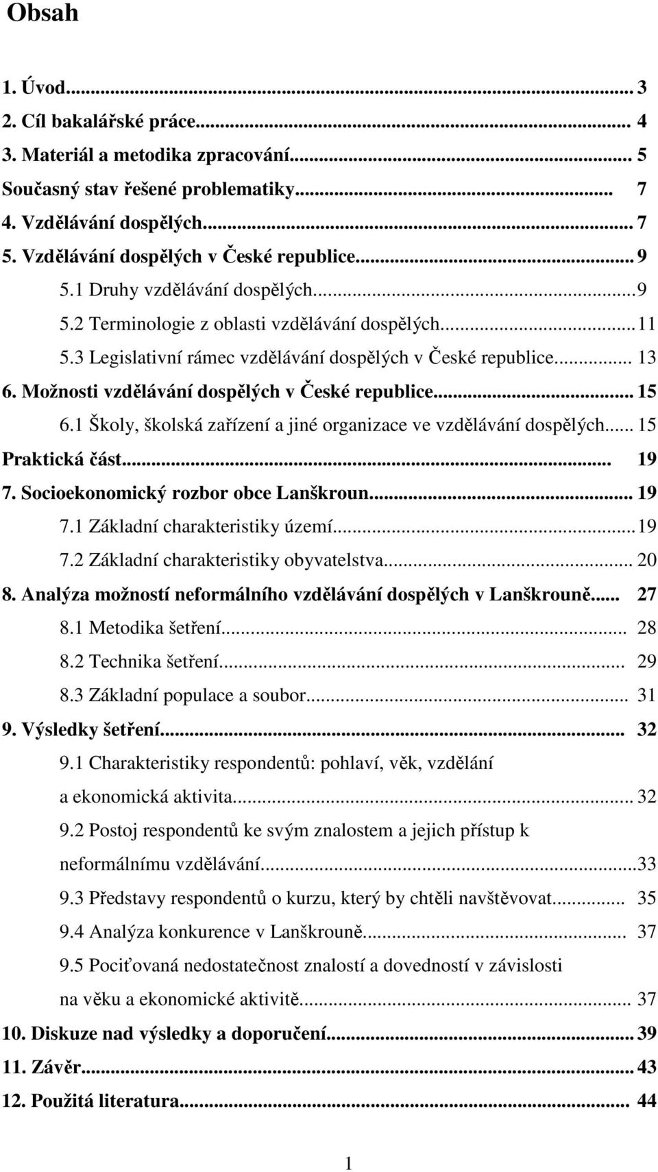 Možnosti vzdělávání dospělých v České republice... 15 6.1 Školy, školská zařízení a jiné organizace ve vzdělávání dospělých... 15 Praktická část... 19 7. Socioekonomický rozbor obce Lanškroun... 19 7.1 Základní charakteristiky území.