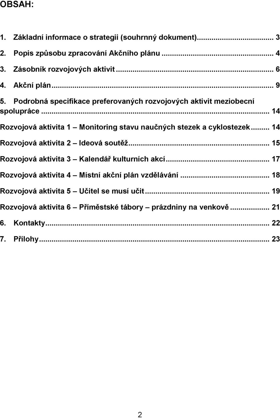 .. 14 Rozvojová aktivita 1 Monitoring stavu naučných stezek a cyklostezek... 14 Rozvojová aktivita 2 Ideová soutěž.