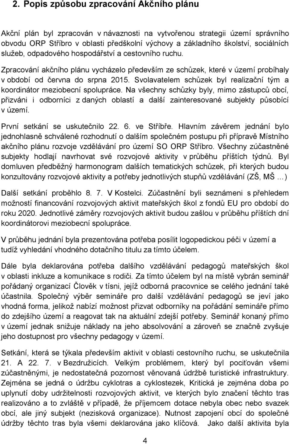 Svolavatelem schůzek byl realizační tým a koordinátor meziobecní spolupráce.