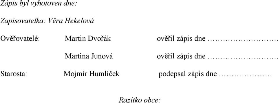 zápis dne. Martina Junová ověřil zápis dne.