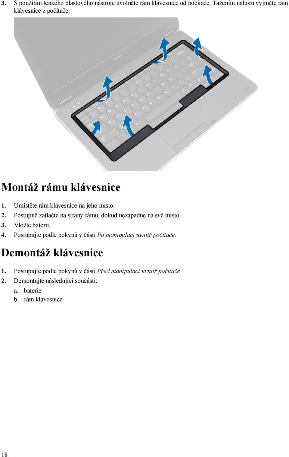 Postupně zatlačte na strany rámu, dokud nezapadne na své místo. 3. Vložte baterii. 4.