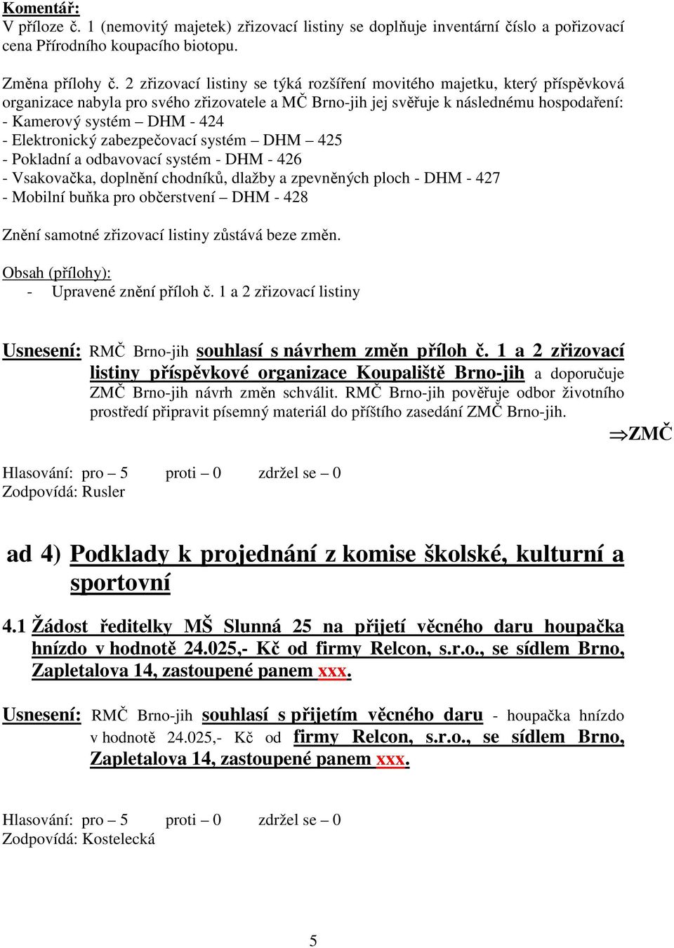 Elektronický zabezpečovací systém DHM 425 - Pokladní a odbavovací systém - DHM - 426 - Vsakovačka, doplnění chodníků, dlažby a zpevněných ploch - DHM - 427 - Mobilní buňka pro občerstvení DHM - 428