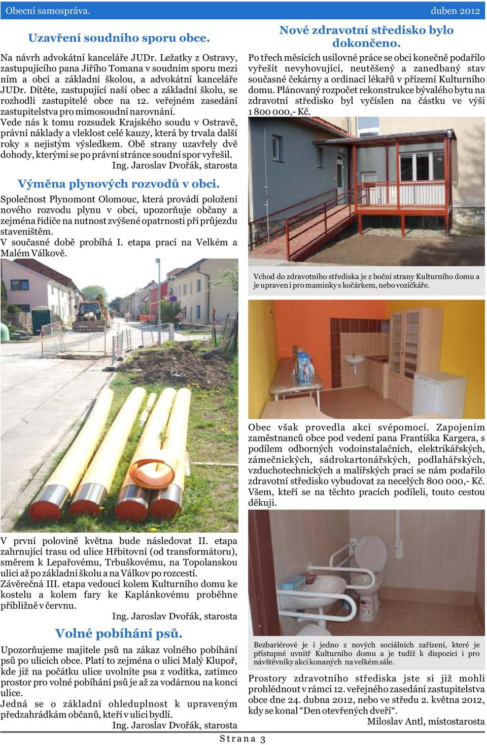Dítìte, zastupující naší obec a základní školu, se rozhodli zastupitelé obce na 12. veøejném zasedání zastupitelstva pro mimosoudní narovnání.