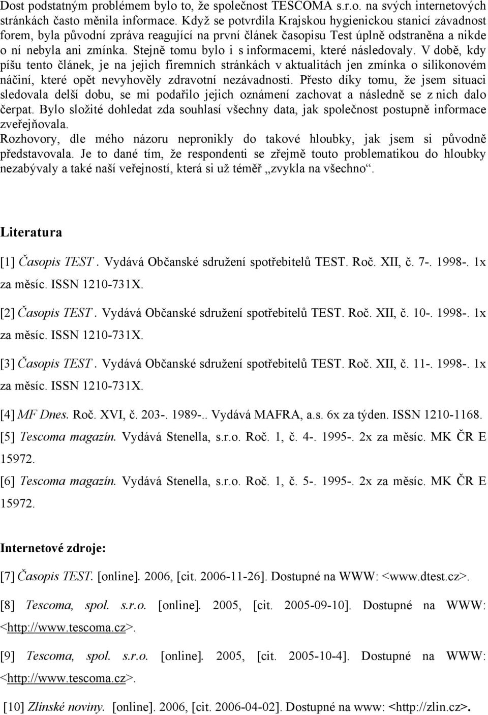 Stejně tomu bylo i s informacemi, které následovaly.