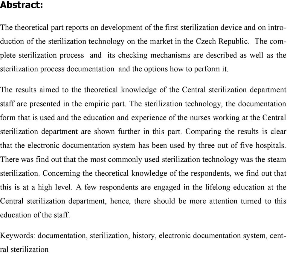 The results aimed to the theoretical knowledge of the Central sterilization department staff are presented in the empiric part.