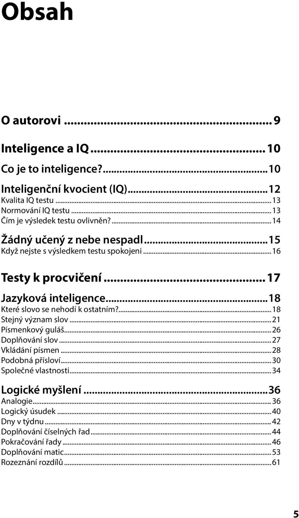 ..18 Které slovo se nehodí k ostatním?... 18 Stejný význam slov... 21 Písmenkový guláš... 26 Doplňování slov... 27 Vkládání písmen... 28 Podobná přísloví.