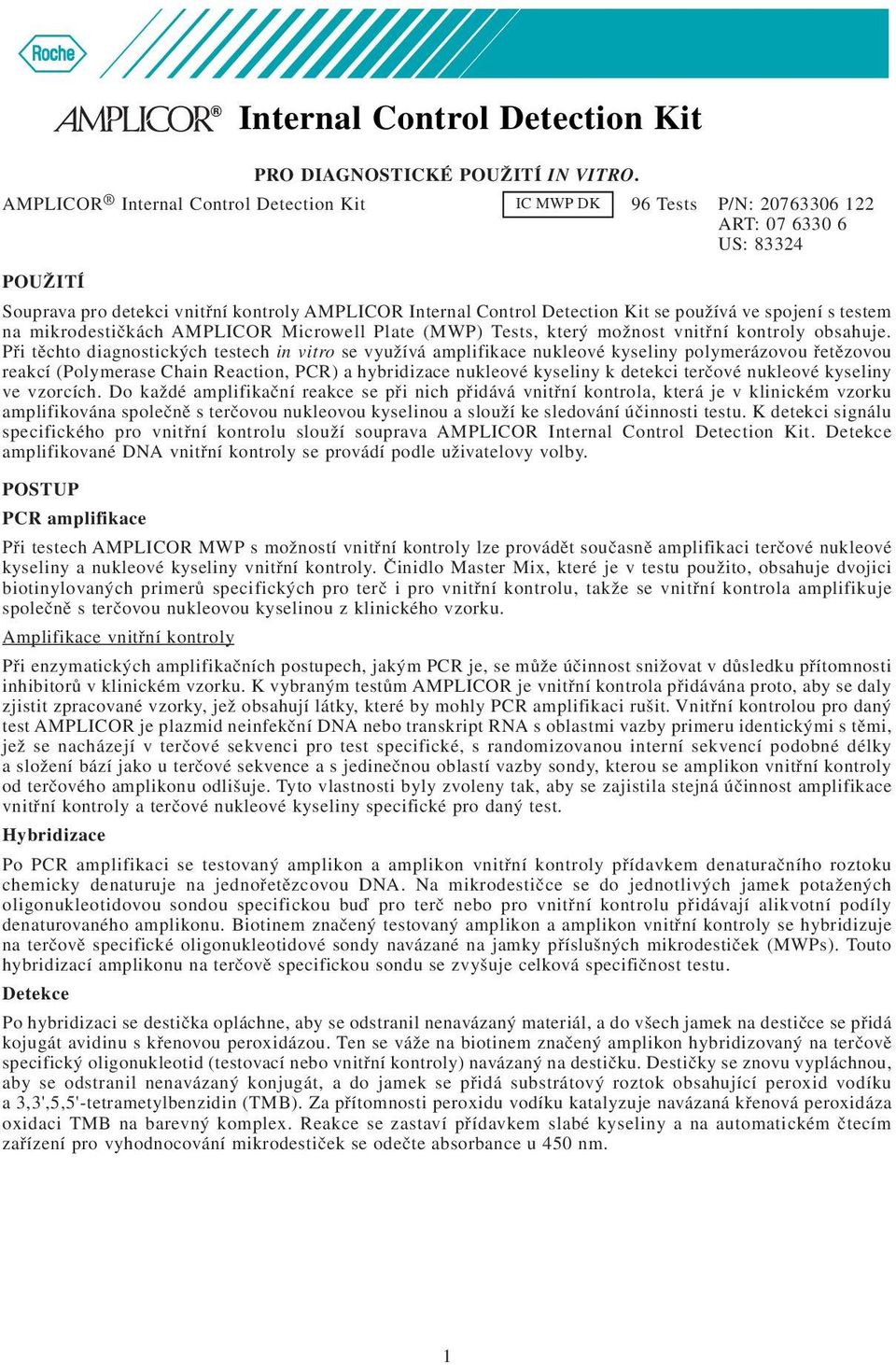 ve spojení s testem na mikrodestičkách AMPLICOR Microwell Plate (MWP) Tests, který možnost vnitřní kontroly obsahuje.