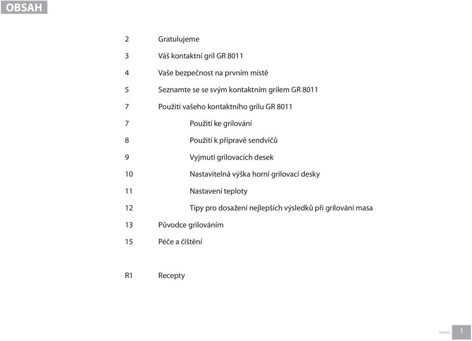 přípravě sendvičů 9 Vyjmutí grilovacích desek 10 Nastavitelná výška horní grilovací desky 11 Nastavení