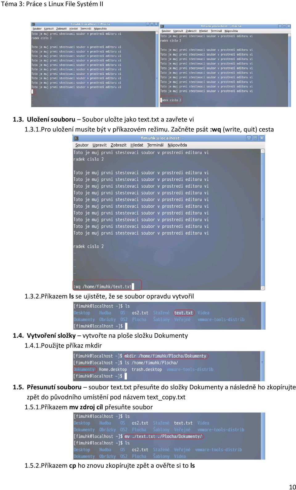 Vytvoření složky vytvořte na ploše složku Dokumenty 1.4.1. Použijte příkaz mkdir 1.5. Přesunutí souboru soubor text.