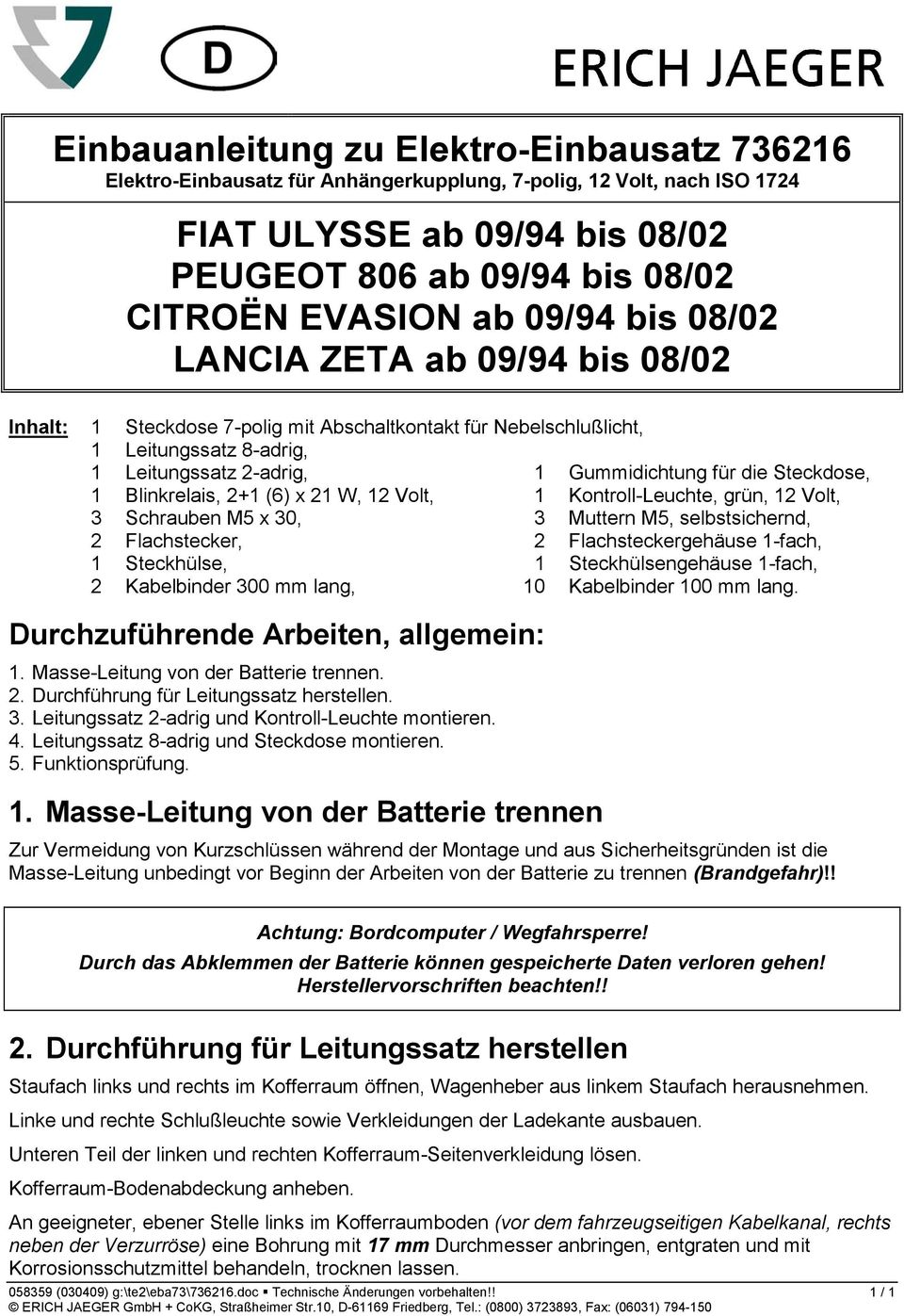 1 Blinkrelais, 2+1 (6) x 21 W, 12 Volt, 1 Kontroll-Leuchte, grün, 12 Volt, 3 Schrauben M5 x 30, 3 Muttern M5, selbstsichernd, 2 Flachstecker, 2 Flachsteckergehäuse 1-fach, 1 Steckhülse, 1