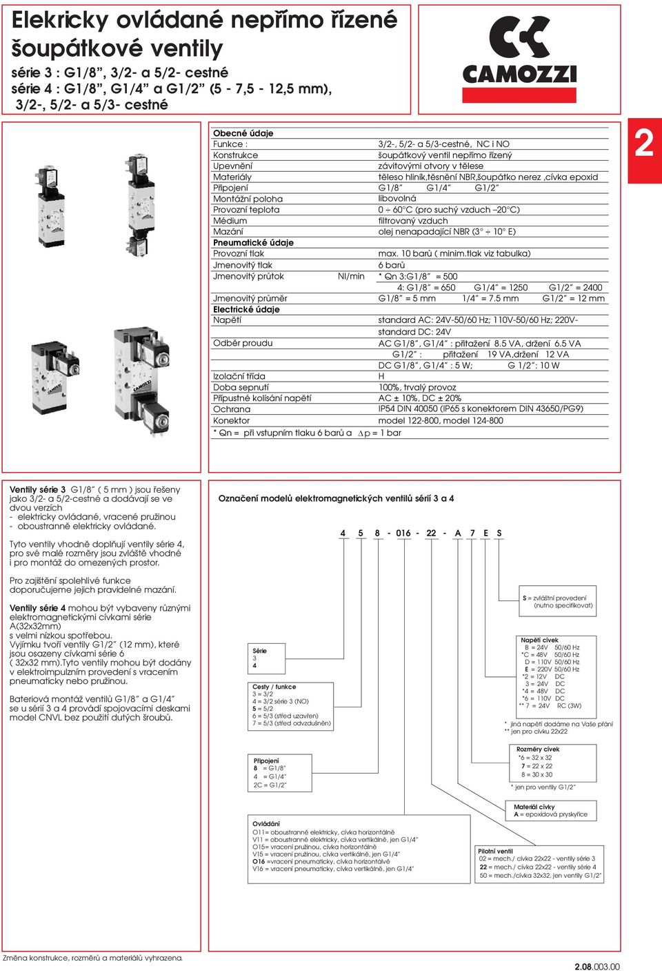 Provozní teplota 0 60 C (pro suchý vzduch 0 C) Médium filtrovaný vzduch Mazání olej nenapadající NBR (3 10 E) Pneumatické údaje Provozní tlak max. 10 barů ( minim.