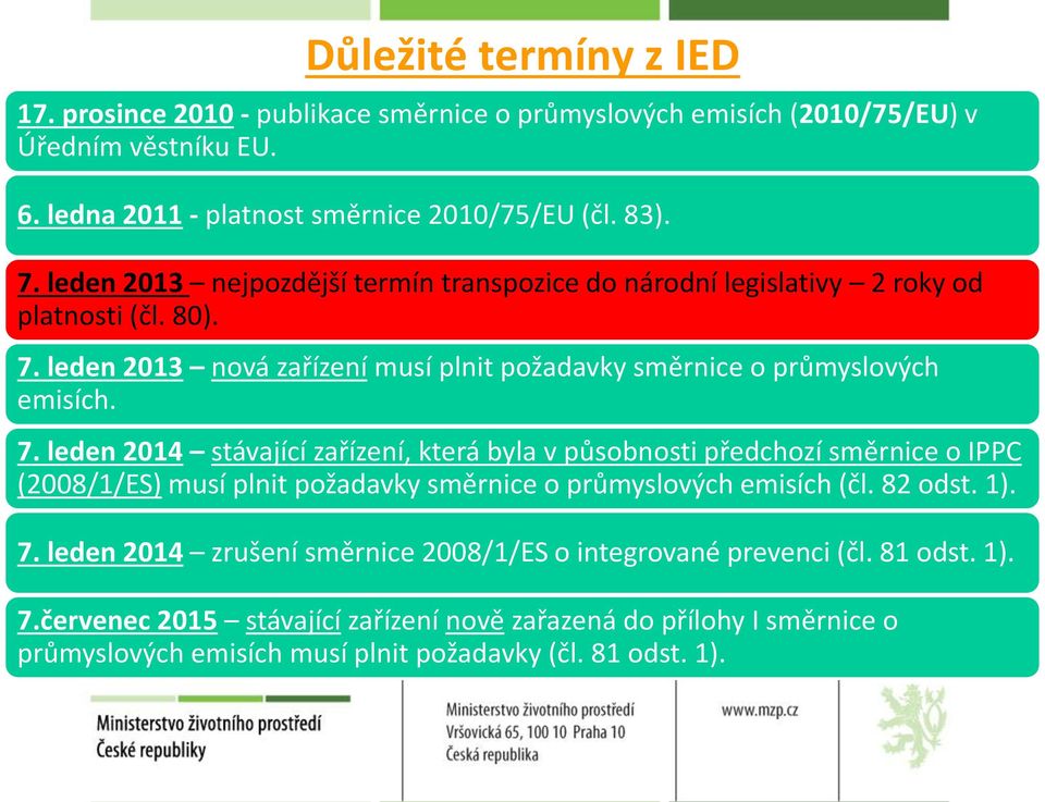 leden 2013 nová zařízení musí plnit požadavky směrnice o průmyslových emisích. 7.