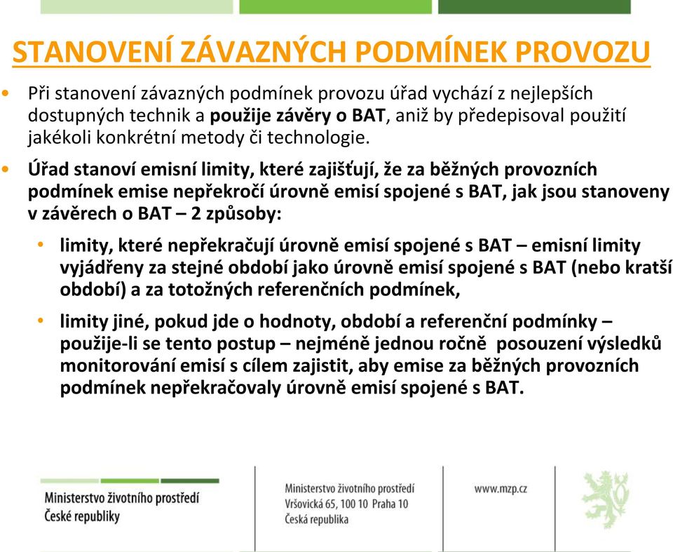 Úřad stanoví emisní limity, které zajišťují, že za běžných provozních podmínek emise nepřekročí úrovně emisí spojené s BAT, jak jsou stanoveny v závěrech o BAT 2 způsoby: limity, které nepřekračují