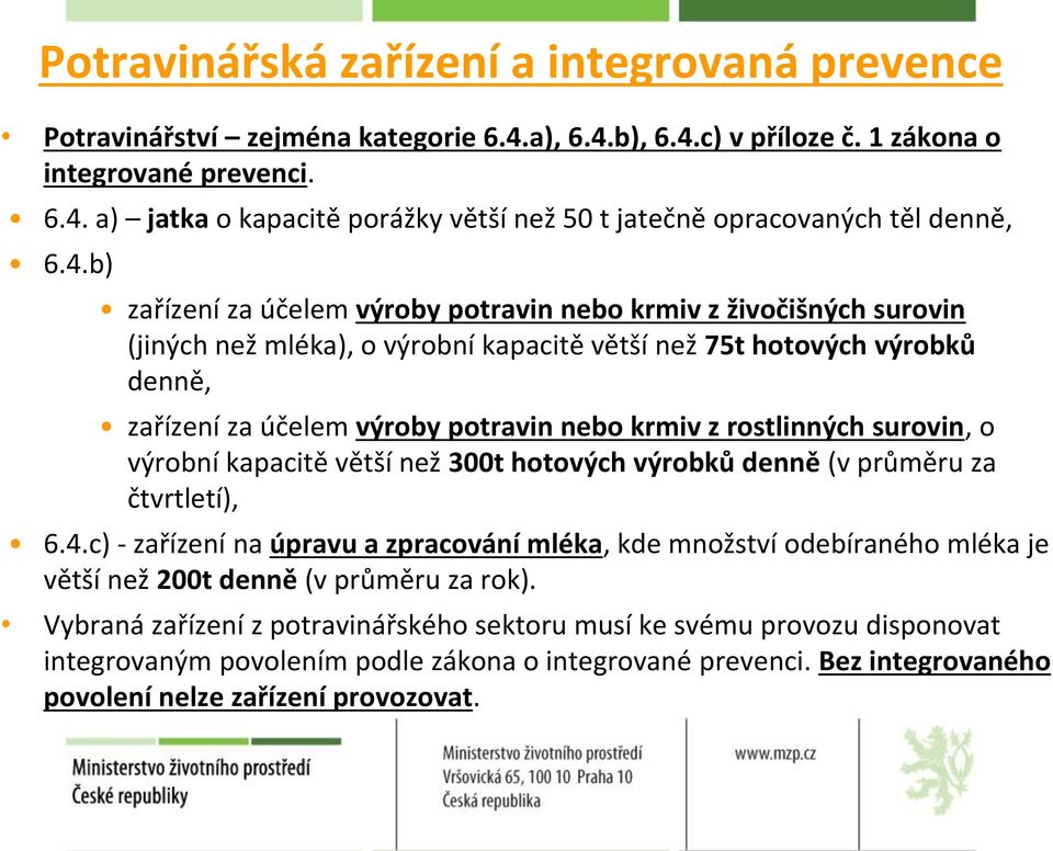 rostlinných surovin, o výrobní kapacitě větší než 300t hotových výrobků denně (v průměru za čtvrtletí), 6.4.