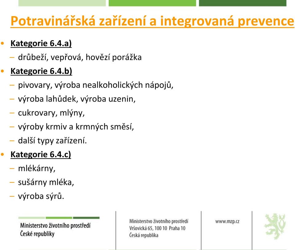 b) pivovary, výroba nealkoholických nápojů, výroba lahůdek, výroba uzenin,