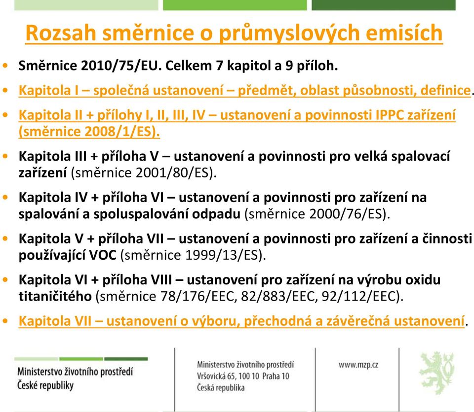 Kapitola III + příloha V ustanovení a povinnosti pro velká spalovací zařízení (směrnice 2001/80/ES).