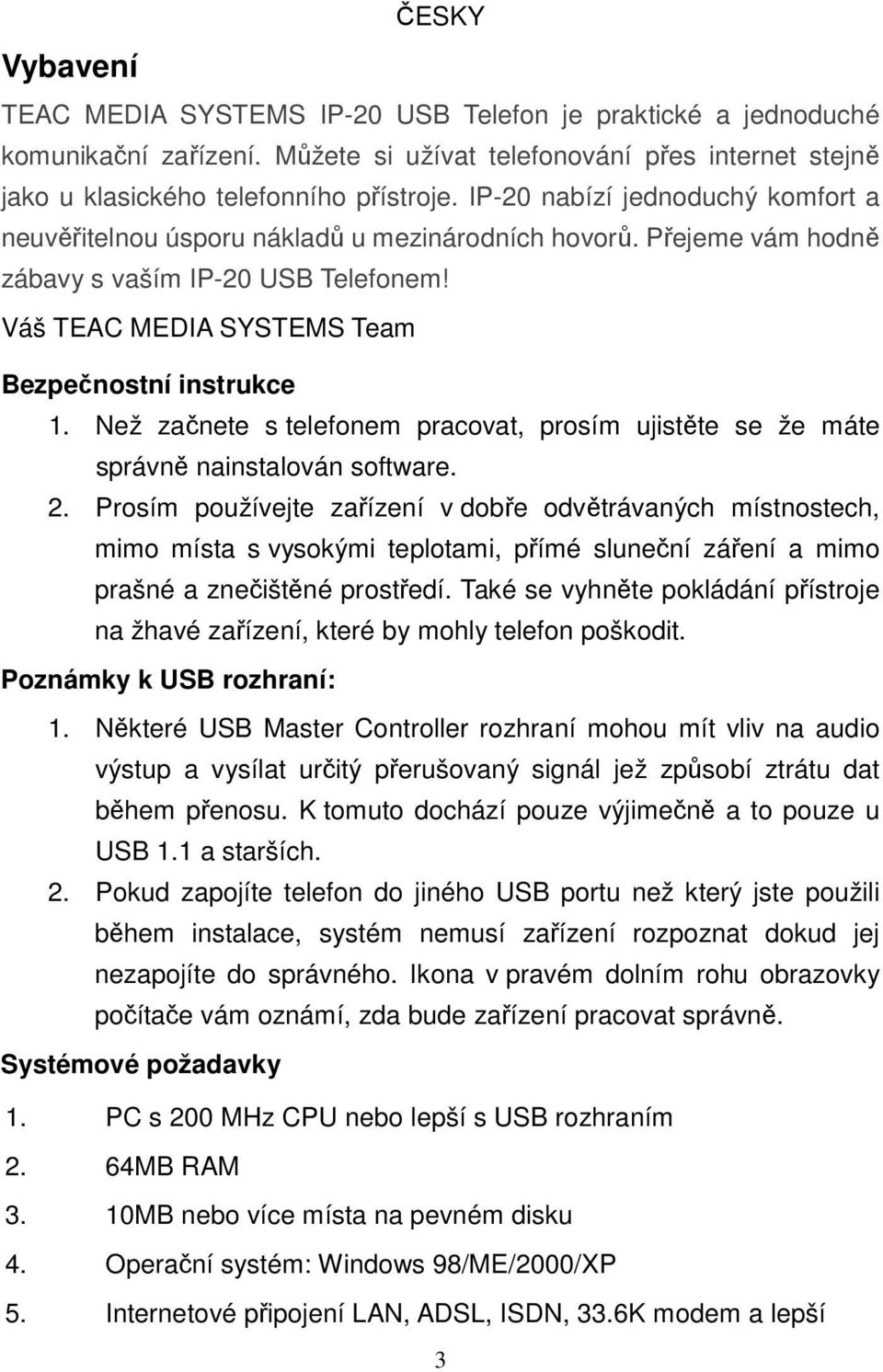 Než začnete s telefonem pracovat, prosím ujistěte se že máte správně nainstalován software. 2.