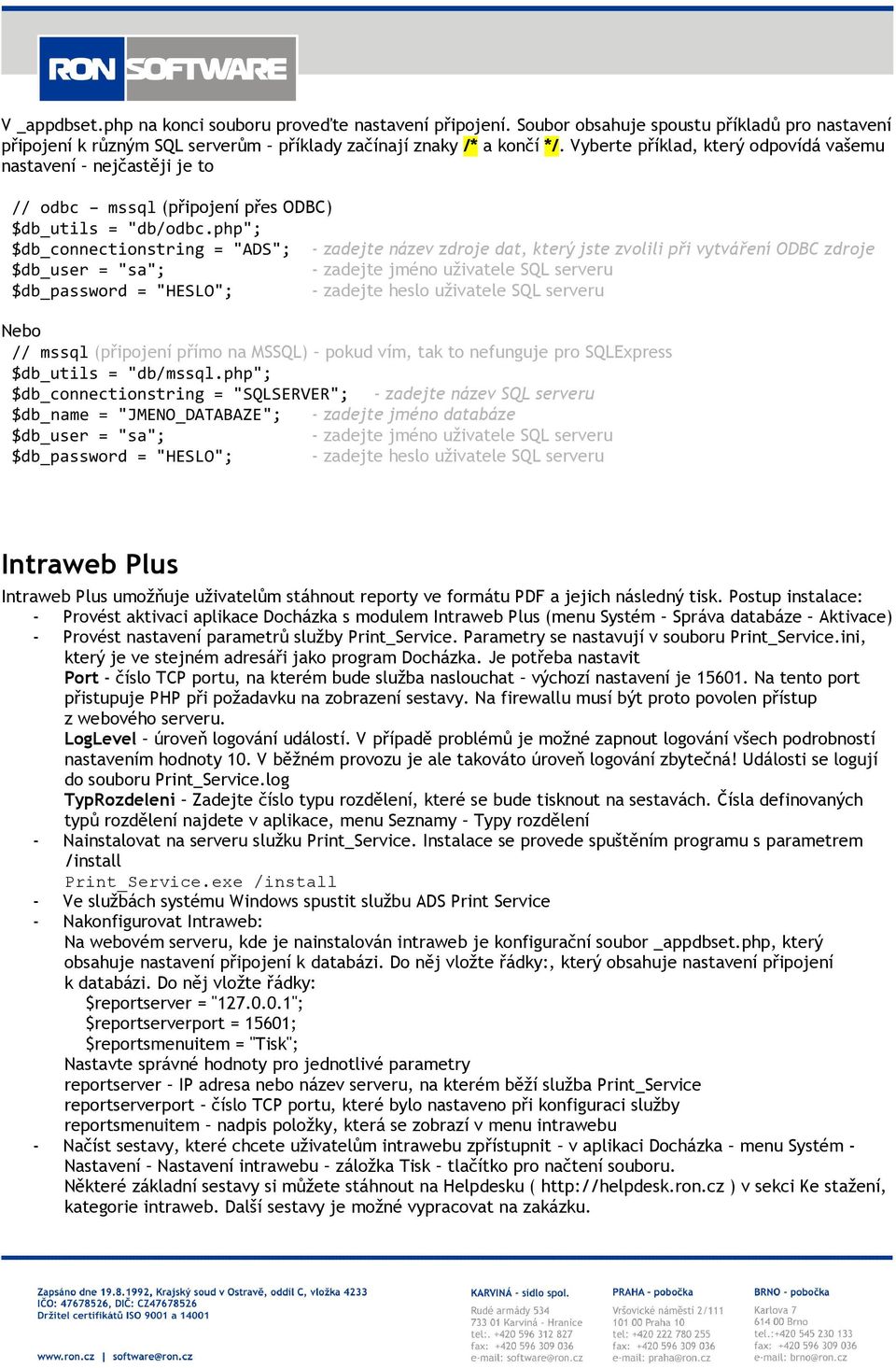 php"; $db_connectionstring = "ADS"; - zadejte název zdroje dat, který jste zvolili při vytváření ODBC zdroje $db_user = "sa"; - zadejte jméno uživatele SQL serveru $db_password = "HESLO"; - zadejte