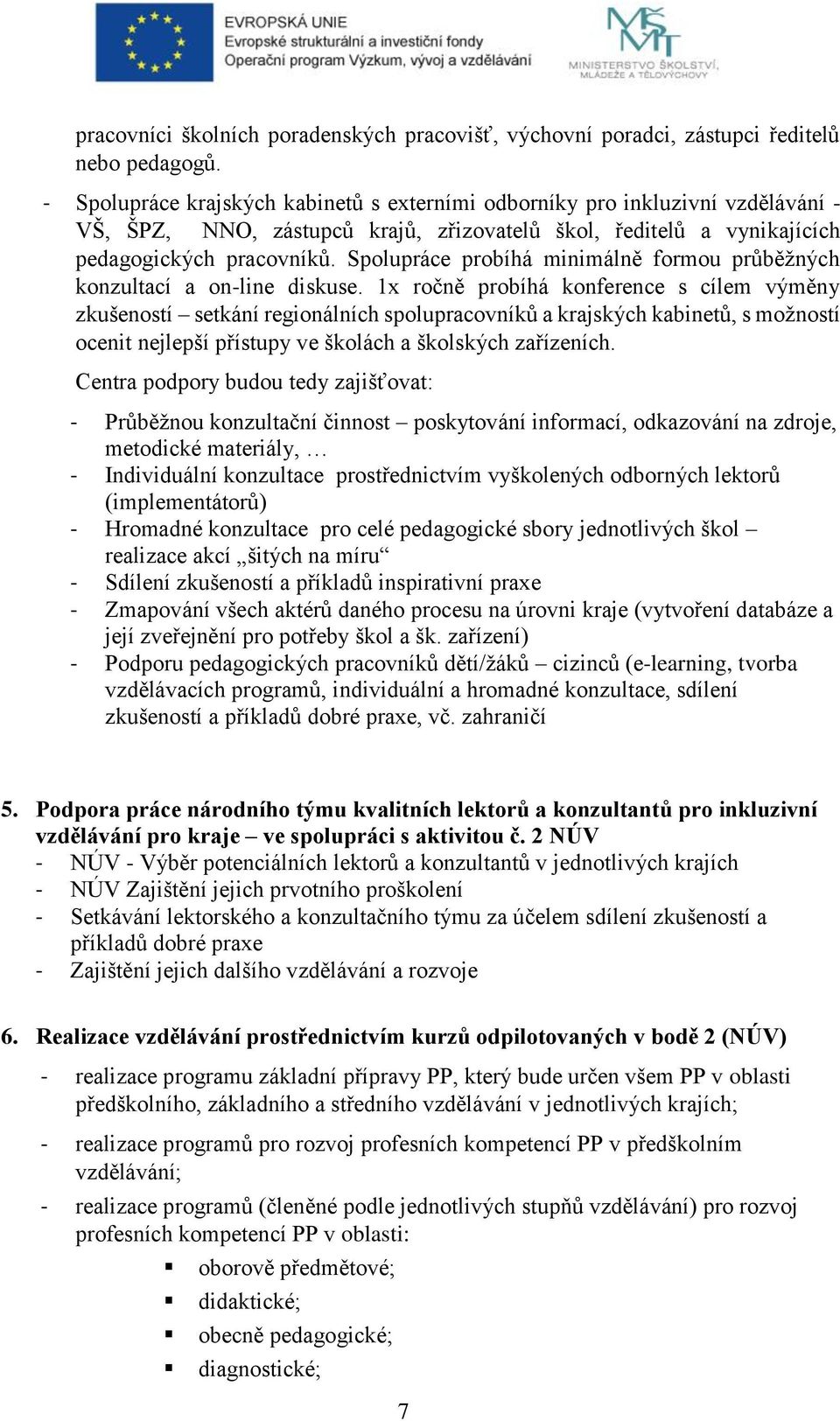 Spolupráce probíhá minimálně formou průběžných konzultací a on-line diskuse.