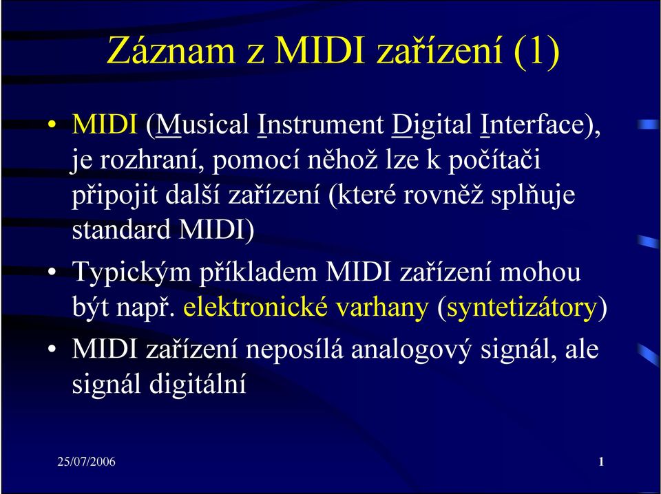 standard MIDI) Typickým příkladem MIDI zařízení mohou být např.