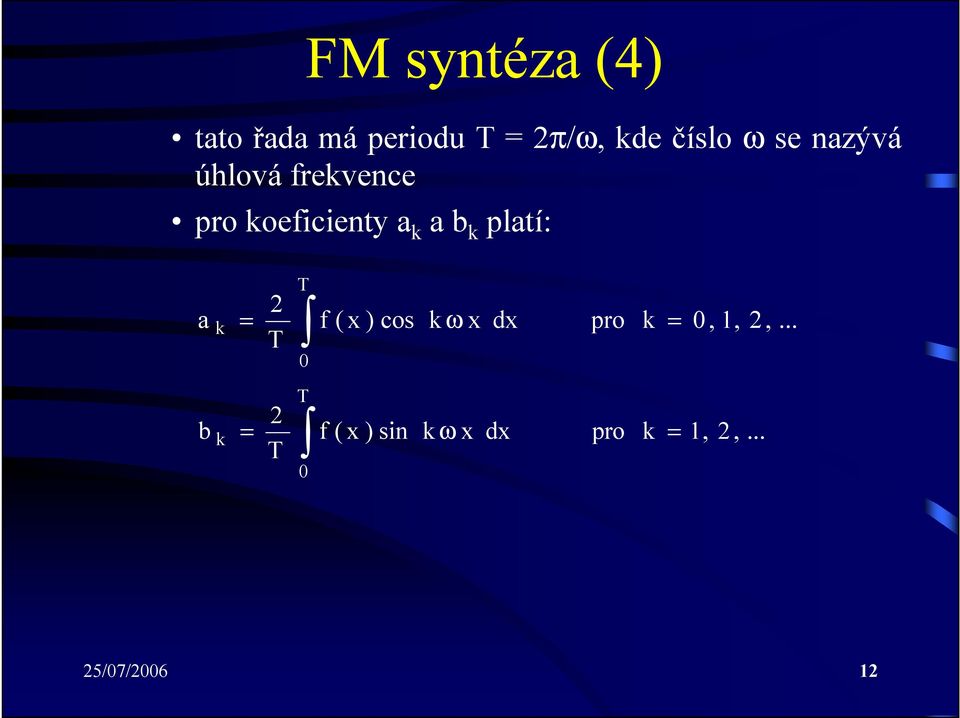 a T 2 k = f ( x ) cos k ω x dx pro k = T 0 0, 1, 2,.