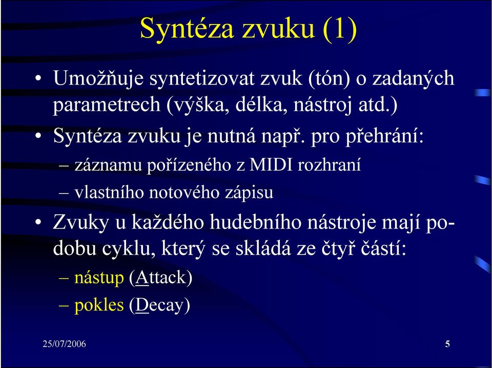 pro přehrání: záznamu pořízeného z MIDI rozhraní vlastního notového zápisu Zvuky u