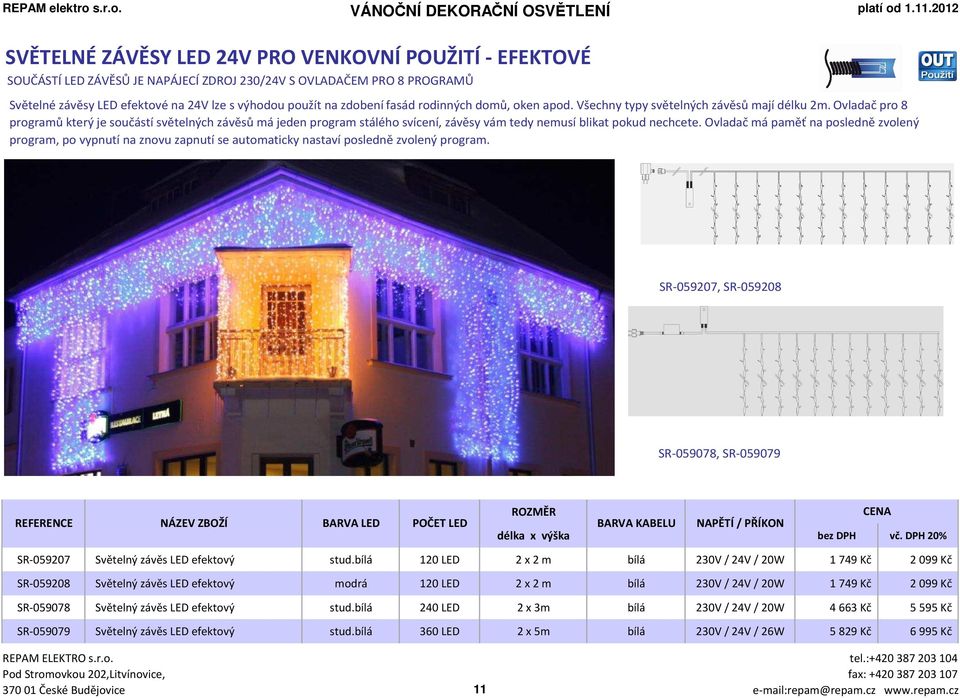 Ovladač pro 8 programů který je součástí světelných závěsů má jeden program stálého svícení, závěsy vám tedy nemusí blikat pokud nechcete.