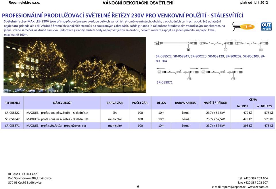 obchodních centrech apod. Své uplatnění najde tato girlanda ale i při výzdobě firemních vánočních stromů i na soukromých zahradách.