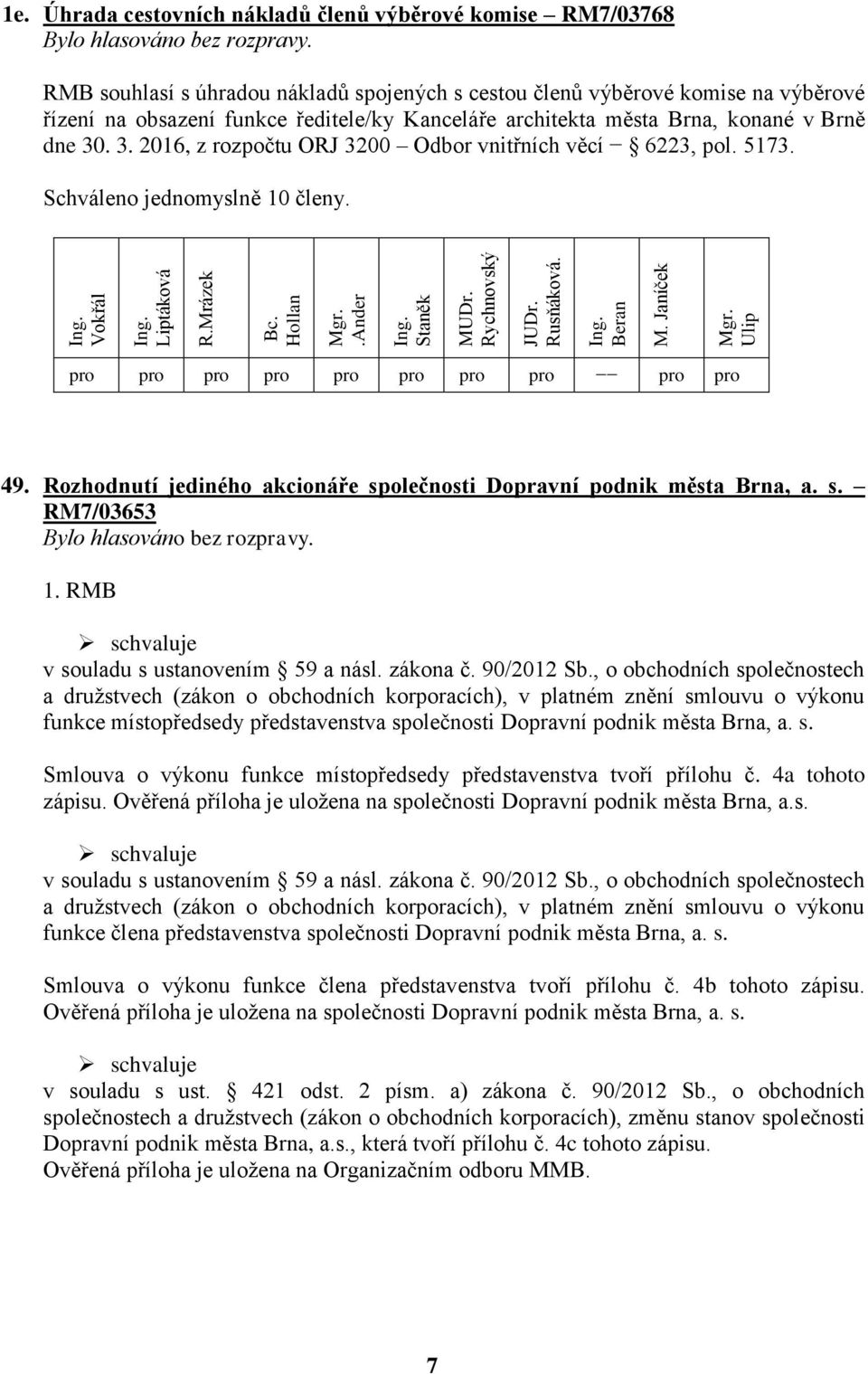 RMB schvaluje v souladu s ustanovením 59 a násl. zákona č. 90/2012 Sb.
