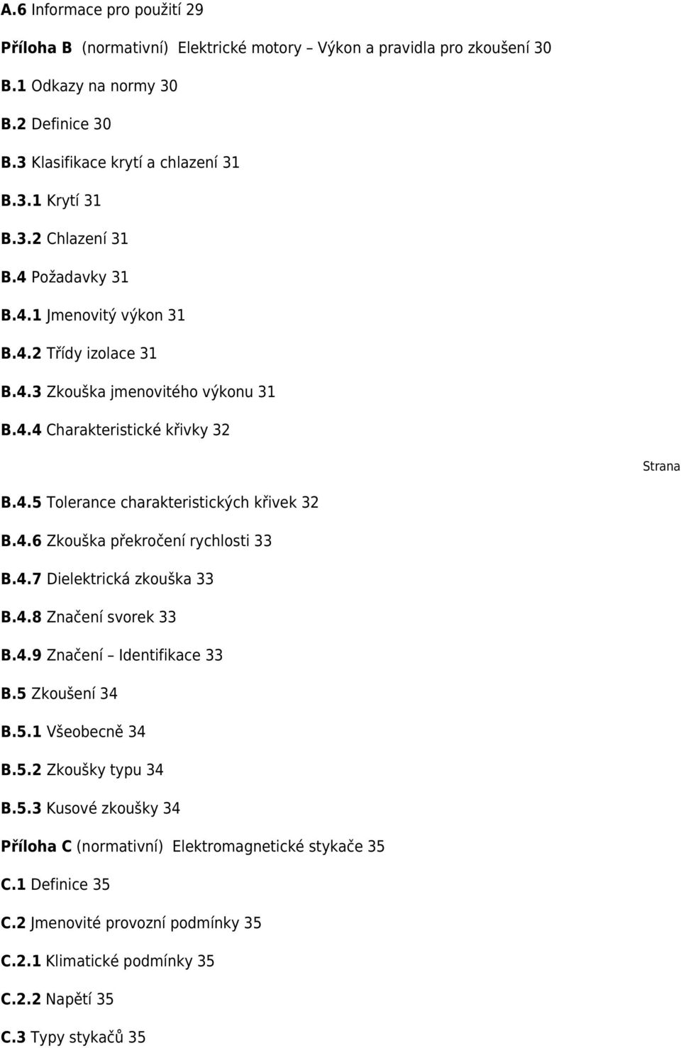 4.6 Zkouška překročení rychlosti 33 B.4.7 Dielektrická zkouška 33 B.4.8 Značení svorek 33 B.4.9 Značení Identifikace 33 B.5 