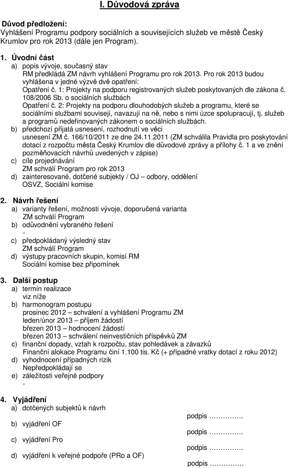 1: Projekty na podporu registrovaných služeb poskytovaných dle zákona č. 108/2006 Sb. o sociálních službách Opatření č.