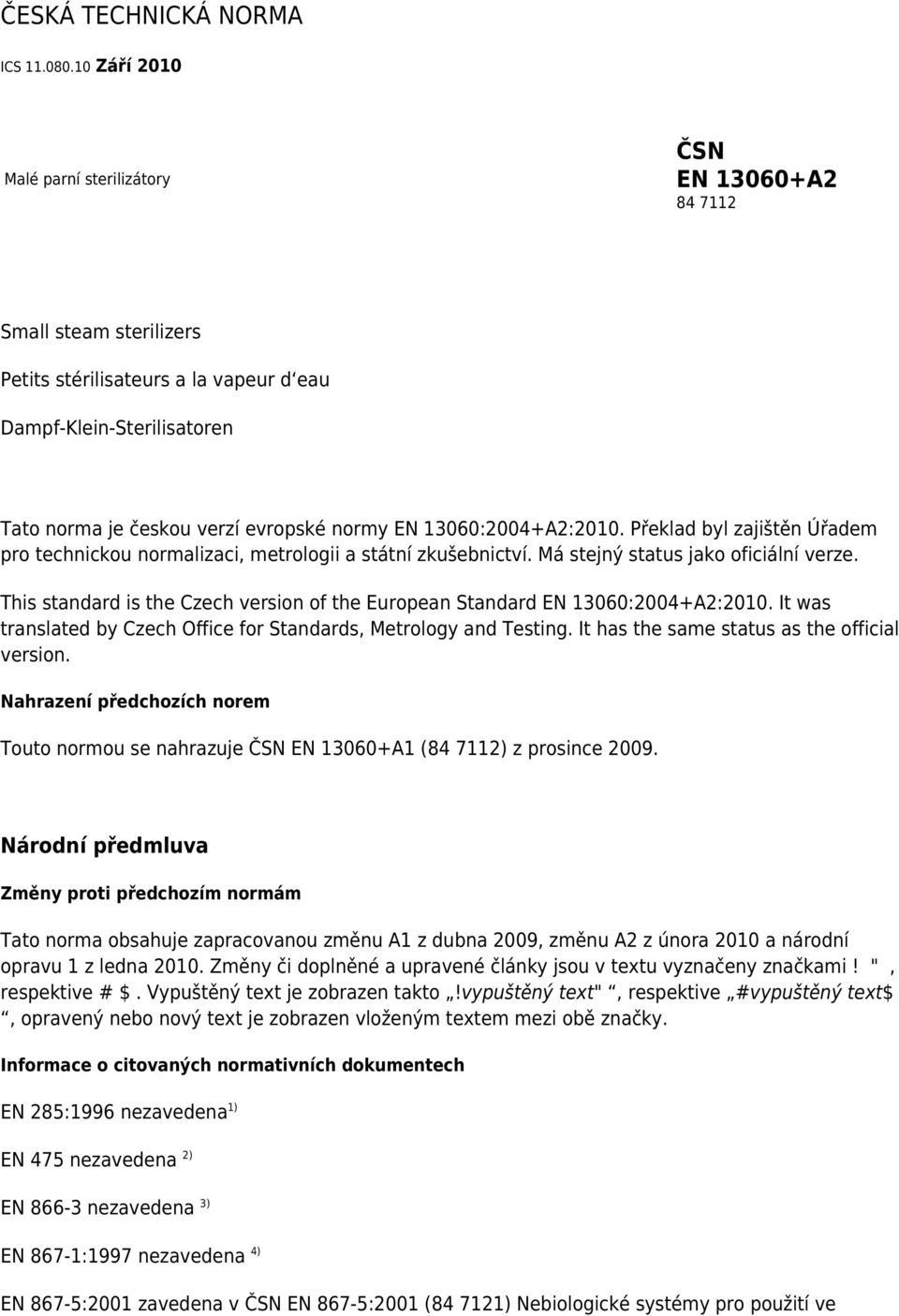 13060:2004+A2:2010. Překlad byl zajištěn Úřadem pro technickou normalizaci, metrologii a státní zkušebnictví. Má stejný status jako oficiální verze.