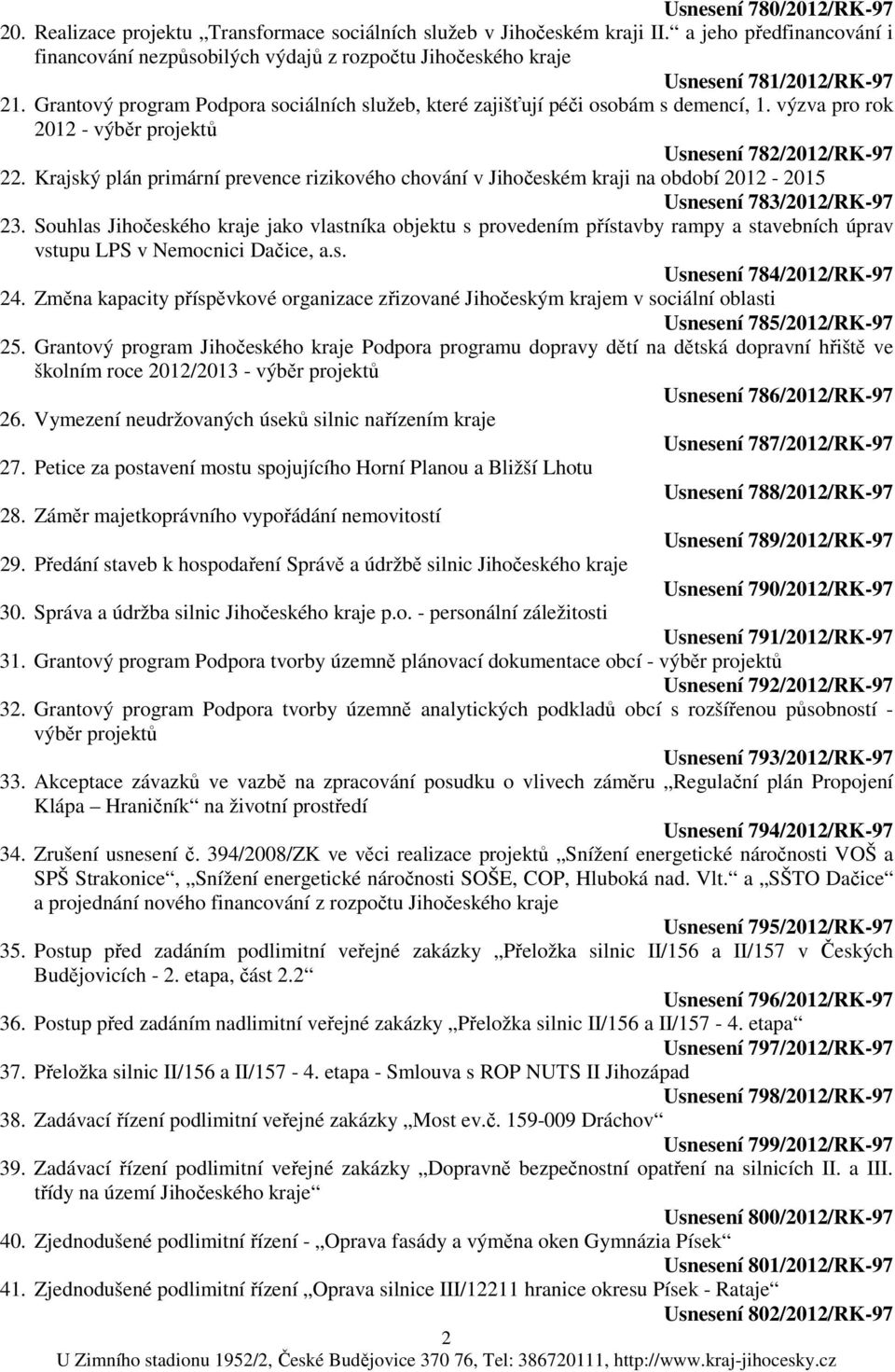 výzva pro rok 2012 - výběr projektů Usnesení 782/2012/RK-97 22. Krajský plán primární prevence rizikového chování v Jihočeském kraji na období 2012-2015 Usnesení 783/2012/RK-97 23.