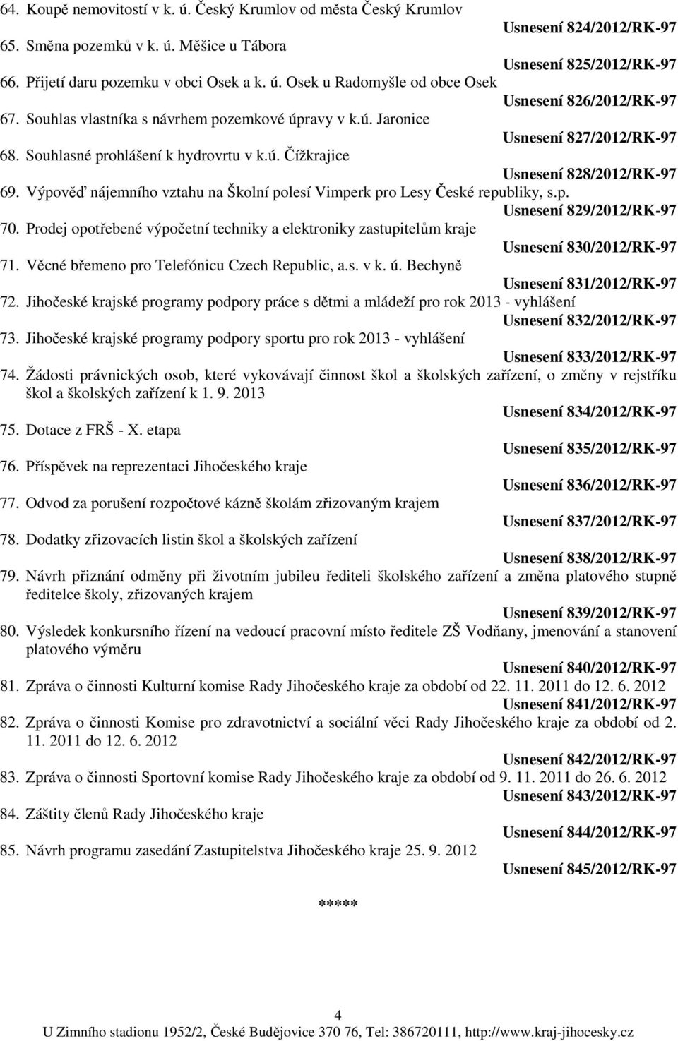 Výpověď nájemního vztahu na Školní polesí Vimperk pro Lesy České republiky, s.p. Usnesení 829/2012/RK-97 70.