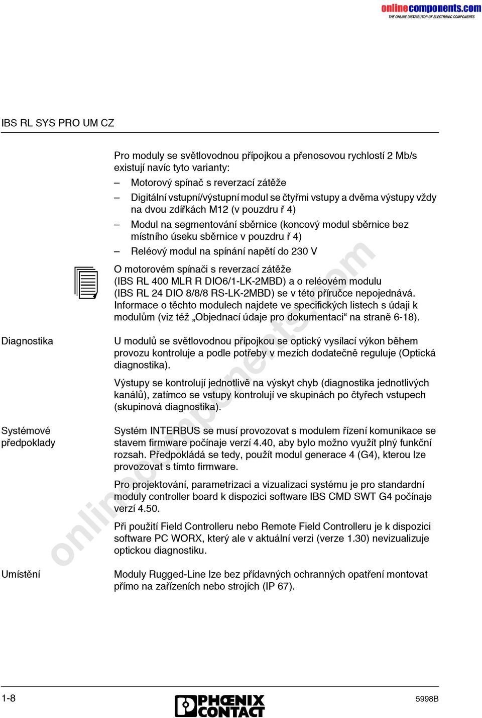 pouzdru Γ 4) µ Relκovή modul na spςnψnς napλtς do 230 V O motorovκm spςnaόi s reverzacς zψtλρe (IBS RL 400 MLR R DIO6/1-LK-2MBD) a o relκovκm modulu (IBS RL 24 DIO 8/8/8 RS-LK-2MBD) se v tκto