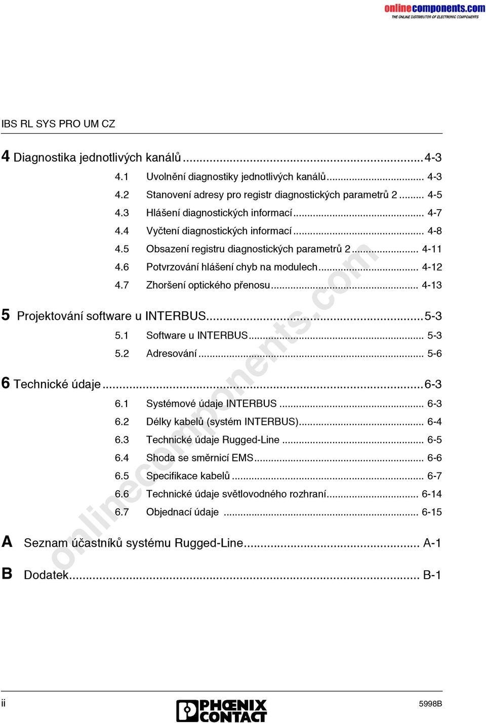 7 ZhorΙenς optickκho pγenosu... 4-13 5 Projektovψnς software u INTERBUS...5-3 5.1 Software u INTERBUS... 5-3 5.2 Adresovψnς... 5-6 6 Technickκ ζdaje...6-3 6.1 Systκmovκ ζdaje INTERBUS... 6-3 6.